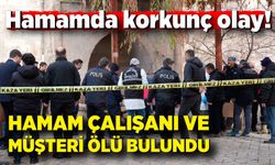 Hamamda korkunç olay! Hamam çalışanı ve müşteri ölü bulundu