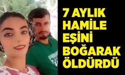 7 aylık hamile eşini boğarak öldürdü