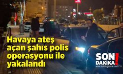 Havaya ateş açan şahıs polis operasyonu ile yakalandı