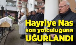 Hayriye Nas  son yolculuğuna uğurlandı