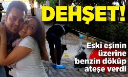 Eski eşinin üzerine benzin döküp ateşe verdi