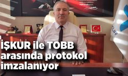 İŞKUR ile TOBB arasında protokol imzalanıyor