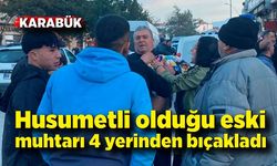 Husumetli olduğu eski muhtarı 4 yerinden bıçaklayıp, ağır yaraladı