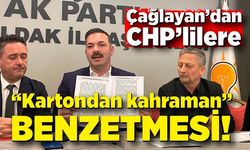 Çağlayan’dan CHP’lilere “Kartondan kahraman” benzetmesi!