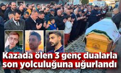 Kazada ölen 3 genç dualarla son yolculuğuna uğurlandı