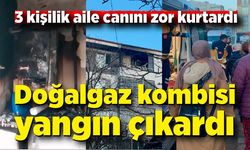 Doğalgaz kombisi yangın çıkardı: 3 kişi dumandan etkilendi