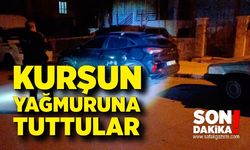 Kurşun yağmuruna tuttular