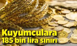 Kuyumculara 185 bin lira sınırı