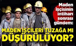 Maden işçisinin hayatına son vermesi sonrası gündem: “Maden işçileri tuzağa mı düşürülüyor?”