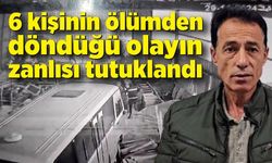 6 kişinin faciadan döndüğü olayın zanlısı tutuklandı