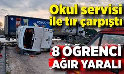 Okul servisi ile tır çarpıştı... 8 öğrencinin durumu ağır