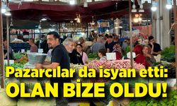 Pazarcılar da isyan etti: Olan bize oldu!