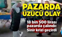 Pazarda kadına şok! Çantasından 18 bin 500 lirası çalınan kadın sinir krizi geçirdi