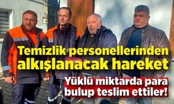 Temizlik personellerinden alkışlanacak hareket: Yüklü miktarda para bulup teslim ettiler!