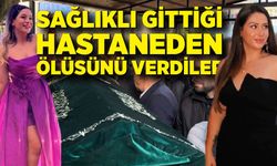 Sağlıklı gittiği hastaneden ölüsünü verdiler