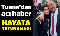 Tuana’dan acı haber geldi: Hayata tutunamadı