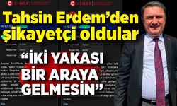 Tahsin Erdem’den şikayetçi oldular: “İki yakası bir araya gelmesin”