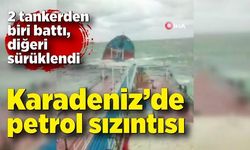 Karadeniz’de petrol sızıntısı