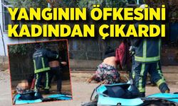 Yangının öfkesini genç kadından çıkardı