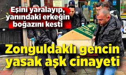 Zonguldaklı gencin yasak aşk cinayeti! Eşini yaraladı, yanındaki adamın boğazını kesti