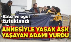 Annesinin sevgilisini kurşun yağmuruna tuttu! Baba ve oğul tutuklandı