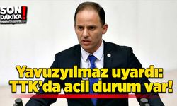 Yavuzyılmaz uyardı: TTK’da acil durum var!