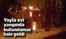 Yayla evi yangında kullanılamaz hale geldi