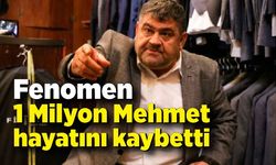 Fenomen 1 Milyon Mehmet hayatını kaybetti