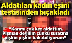 Aldatılan kadın eşini testisinden bıçakladı