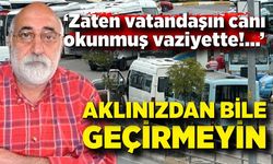 Ali Topaloğlu "Dolmuş zammını aklınızdan bile geçirmeyin"