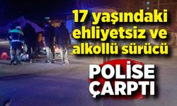 Kaçmaya çalışan 17 yaşındaki ehliyetsiz ve alkollü sürücü, polis aracına çarptı