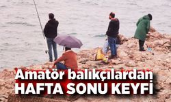 Amatör balıkçılardan hafta sonu keyfi