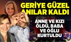 Geriye fotoğrafları kaldı: Anne ve kızı öldü, baba ve oğlu kurtuldu