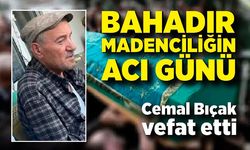 Bahadır Madenciliğin acı günü: Cemal Bıçak vefat etti