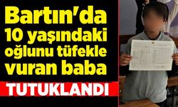 Bartın'da 10 yaşındaki oğlunu tüfekle vuran baba tutuklandı