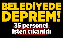 Belediye deprem: 35 personel işten çıkarıldı!