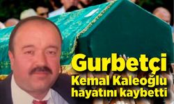 Gurbetçi Kemal Kaleoğlu hayatını kaybetti