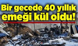 Bir gecede 40 yıllık emeği kül oldu!