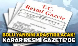 Bolu yangını araştırılacak! Karar Resmi Gazete'de