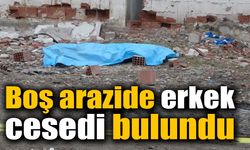 Boş arazide erkek cesedi bulundu