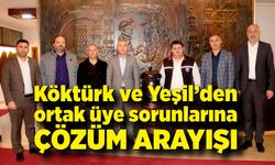 Köktürk ve Yeşil’den ortak üye sorunlarına çözüm arayışı