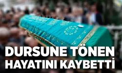 Dursune Tönen hayatını kaybetti