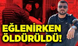 Eğlenirken öldürüldü!