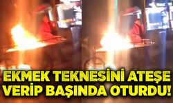Ekmek teknesini ateşe verip başında oturdu!