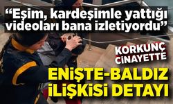 Cani annenin ifadeleri kan dondurdu; “Eşim, kardeşimle yattığı videoları bana izletiyordu''