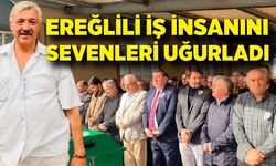 Ereğlili iş insanını sevenlerini uğurladı