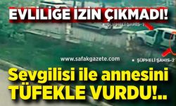 Evliliğe izin çıkmayınca 17 yaşındaki sevgilisini ve annesini vurdu