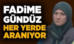 Fadime Gündüz her yerde aranıyor