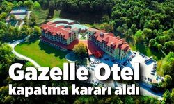 Gazelle Otel kapatma kararı aldı