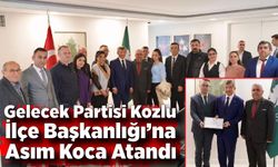 Gelecek Partisi Kozlu İlçe Başkanlığı’na Asım Koca atandı